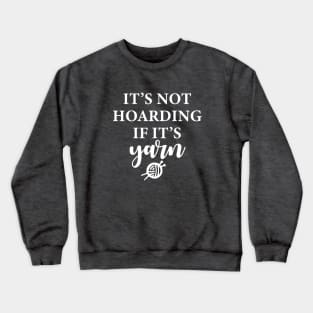 It's Not Hoarding If It's Yarn Crewneck Sweatshirt